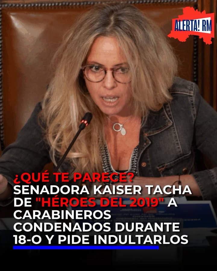 🚨La senadora Kaiser calificó como “héroes del 2019” a carabin…
