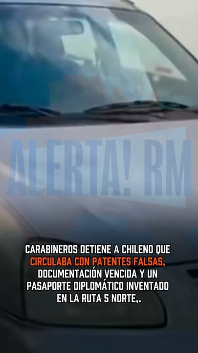 Carabineros detiene a chileno con patentes falsas y pasaporte diplomá…